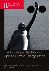 Book Cover for The Routledge Handbook of Applied Climate Change Ethics by Donald A Brown, Kathryn Gwiazdon, Laura Westra