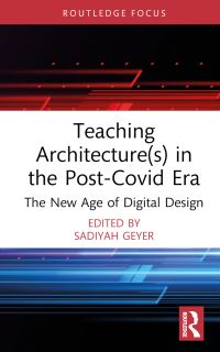 Book Cover for Teaching Architecture(s) in the Post-Covid Era by Sadiyah Geyer