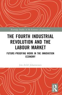 Book Cover for The Fourth Industrial Revolution and the Labour Market by JonArild Johannessen