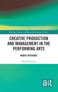 Book Cover for Creative Production and Management in the Performing Arts by Vânia Rodrigues