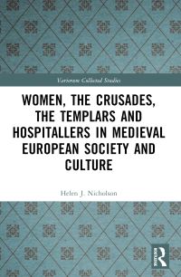 Book Cover for Women, the Crusades, the Templars and Hospitallers in Medieval European Society and Culture by Helen J Nicholson