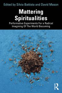 Book Cover for Mattering Spiritualities by Silvia Battista, David V Mason