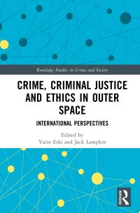 Book Cover for Crime, Criminal Justice and Ethics in Outer Space by Yarin Eski, Jack Lampkin
