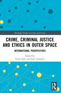 Book Cover for Crime, Criminal Justice and Ethics in Outer Space by Yarin Eski, Jack Lampkin