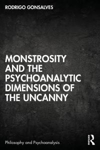 Book Cover for Monstrosity and the Psychoanalytic Dimensions of the Uncanny by Rodrigo Gonsalves