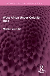 Book Cover for West Africa Under Colonial Rule by Michael Crowder