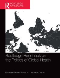 Book Cover for Routledge Handbook on the Politics of Global Health by Richard G Parker, Jonathan Garcia