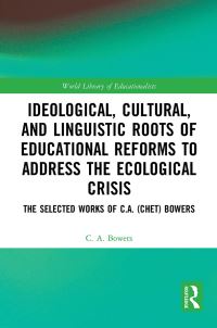 Book Cover for Ideological, Cultural, and Linguistic Roots of Educational Reforms to Address the Ecological Crisis by C A Bowers