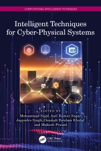 Book Cover for Intelligent Techniques for Cyber-Physical Systems by Mohammad Sajid, Anil Kumar Sagar, Jagendra Singh, Osamah Ibrahim Khalaf, Mukesh Prasad