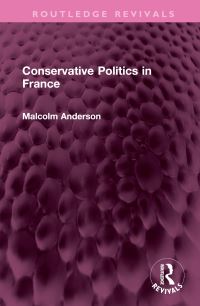 Book Cover for Conservative Politics in France by Malcolm Anderson