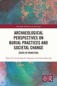 Book Cover for Archaeological Perspectives on Burial Practices and Societal Change by Frida Espolin Norstein, Irene Selsvold