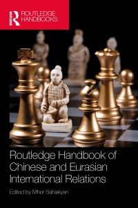 Book Cover for Routledge Handbook of Chinese and Eurasian International Relations by Mher Sahakyan