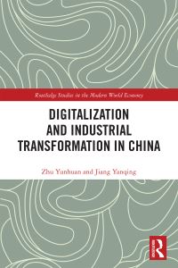 Book Cover for Digitalization and Industrial Transformation in China by Zhu Yunhuan, Jiang Yanqing
