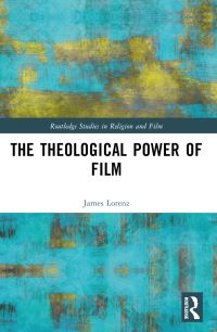 Book Cover for The Theological Power of Film by James Lorenz