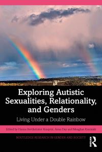 Book Cover for Exploring Autistic Sexualities, Relationality, and Genders by Hanna Bertilsdotter Rosqvist, Anna Day, Meaghan Krazinski