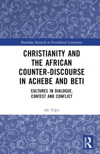 Book Cover for Christianity and the African Counter-Discourse in Achebe and Beti by Ali Yigit
