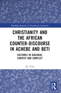 Book Cover for Christianity and the African Counter-Discourse in Achebe and Beti by Ali Yigit