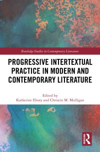 Book Cover for Progressive Intertextual Practice in Modern and Contemporary Literature by Katherine Ebury, Christin M Mulligan