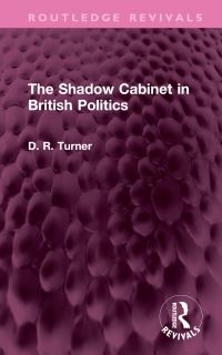 Book Cover for The Shadow Cabinet in British Politics by D R Turner
