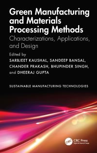 Book Cover for Green Manufacturing and Materials Processing Methods by Sarbjeet Kaushal, Sandeep Bansal, Chander Prakash, Bhupinder Singh, Dheeraj Gupta