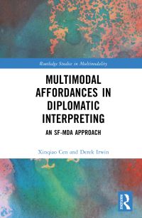 Book Cover for Multimodal Affordances in Diplomatic Interpreting by Xinqiao Cen, Derek Irwin