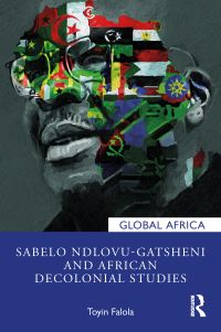 Book Cover for Sabelo Ndlovu-Gatsheni and African Decolonial Studies by Toyin Falola