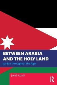 Book Cover for Between Arabia and the Holy Land by Jacob Abadi