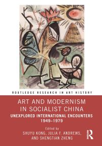 Book Cover for Art and Modernism in Socialist China by Shuyu Kong, Julia Frances Andrews, Shengtian Zheng