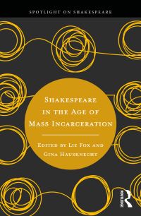 Book Cover for Shakespeare in the Age of Mass Incarceration by Liz Fox, Gina Hausknecht