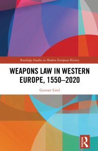 Book Cover for Weapons Law in Western Europe, 1550-2020 by Gunner Lind