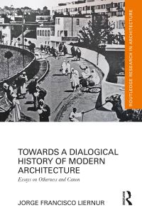 Book Cover for Towards a Dialogical History of Modern Architecture by Jorge Francisco Liernur