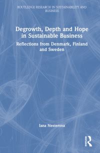 Book Cover for Degrowth, Depth and Hope in Sustainable Business by Iana Nesterova