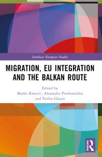 Book Cover for Migration, EU Integration and the Balkan Route by Marko Kmezic, Alexandra Prodromidou, Pavlos Gkasis