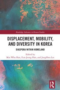 Book Cover for Displacement, Mobility, and Diversity in Korea by Min Wha Han, EunJeong Han, JongHwa Lee