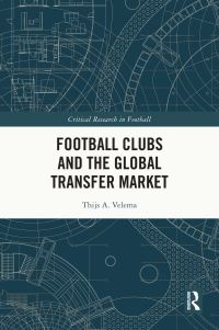 Book Cover for Football Clubs and the Global Transfer Market by Thijs A Velema