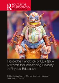 Book Cover for Routledge Handbook of Qualitative Methods for Researching Disability in Physical Education by Anthony J Maher, Justin A Haegele, Janine Coates