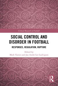 Book Cover for Social Control and Disorder in Football by Mark Turner, Jan Andre Lee Ludvigsen