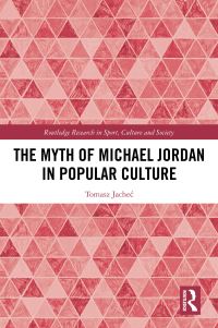 Book Cover for The Myth of Michael Jordan in Popular Culture by Tomasz JacheÔc
