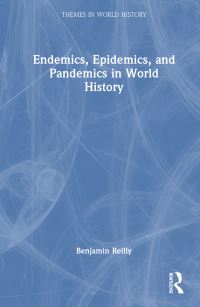 Book Cover for Endemics, Epidemics, and Pandemics in World History by Benjamin Reilly