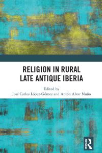 Book Cover for Religion in Rural Late-Antique Iberia by José Carlos López Gómez, Antón Alvar Nuño