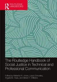 Book Cover for The Routledge Handbook of Social Justice in Technical and Professional Communication by Natasha N Jones, Laura Gonzales, Angela M Haas, Miriam F Williams