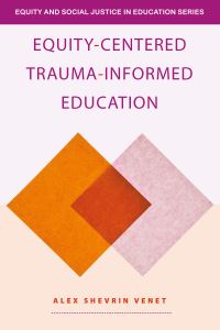 Book Cover for Equity-Centered Trauma-Informed Education by Alex Shevrin Venet