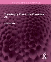 Book Cover for Travelling by Train in the Edwardian Age by Philip Unwin