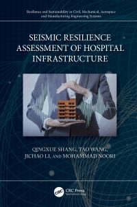 Book Cover for Seismic Resilience Assessment of Hospital Infrastructure by Qingxue Shang, Tao Wang, Jichao Li, Mohammad Noori