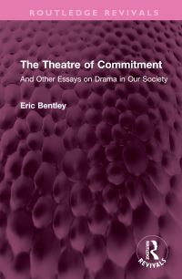 Book Cover for The Theatre of Commitment and Other Essays on Drama in Our Society by Eric Bentley