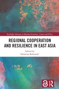 Book Cover for Regional Cooperation and Resilience in East Asia by Sebastian Bobowski
