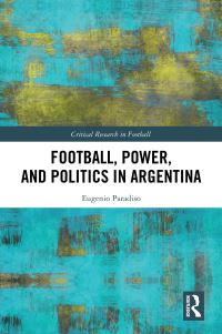 Book Cover for Football, Power, and Politics in Argentina by Eugenio Paradiso