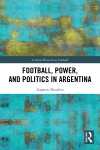 Book Cover for Football, Power, and Politics in Argentina by Eugenio Paradiso
