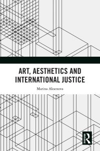 Book Cover for Art, Aesthetics, and International Justice by Marina Aksenova