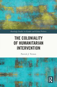 Book Cover for The Coloniality of Humanitarian Intervention by Patrick J Vernon